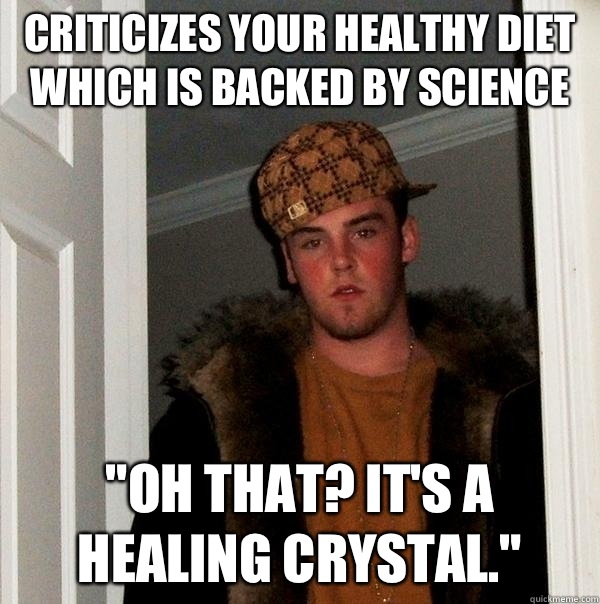 Criticizes your healthy diet which is backed by science 
