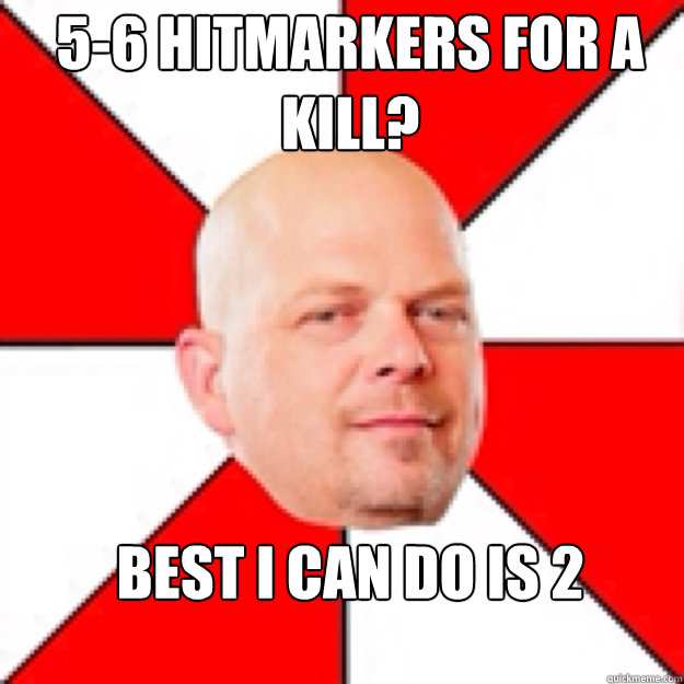 5-6 hitmarkers for a kill? best i can do is 2 - 5-6 hitmarkers for a kill? best i can do is 2  Misc