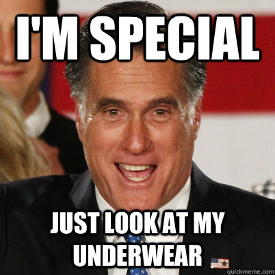 I'm special just look at my underwear  Retard Romney
