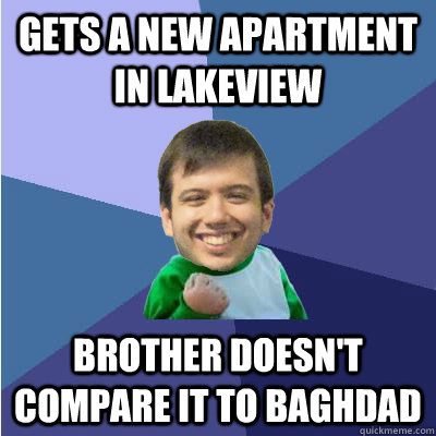 gets a new apartment in lakeview Brother doesn't compare it to baghdad - gets a new apartment in lakeview Brother doesn't compare it to baghdad  Successful Hipster Analyst