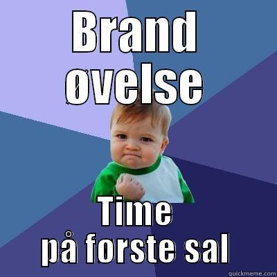 BRAND ØVELSE TIME PÅ FØRSTE SAL Success Kid