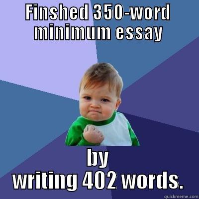 FINSHED 350-WORD MINIMUM ESSAY BY WRITING 402 WORDS. Success Kid