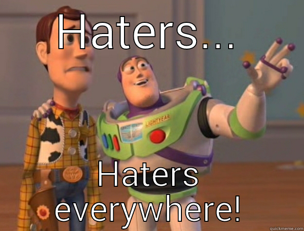 Haters... everywhere - HATERS... HATERS EVERYWHERE! Toy Story
