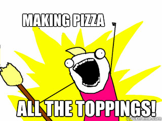 MAKING PIZZA ALL THE TOPPINGS!  All The Things