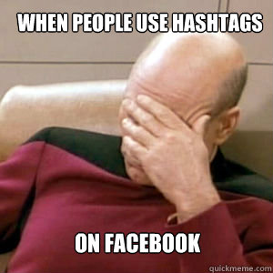 When people use hashtags on facebook - When people use hashtags on facebook  FacePalm