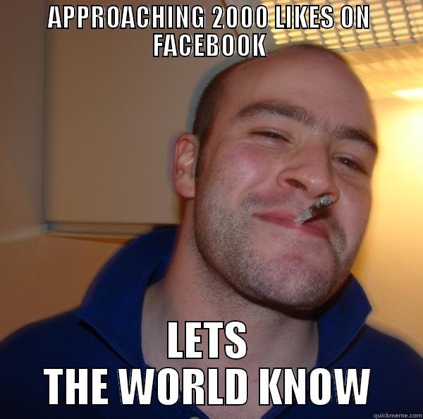 APPROACHING 2000 LIKES ON FACEBOOK LETS THE WORLD KNOW Good Guy Greg 