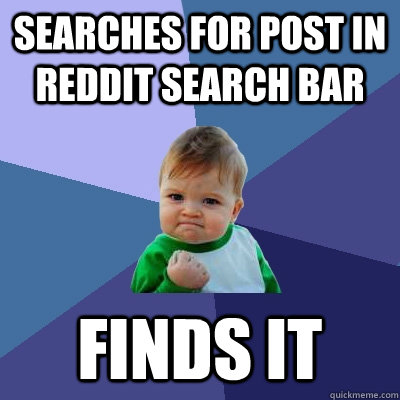 Searches for post in Reddit search bar Finds it  Success Kid