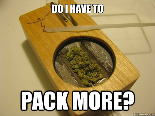 Do I have to Pack More?  