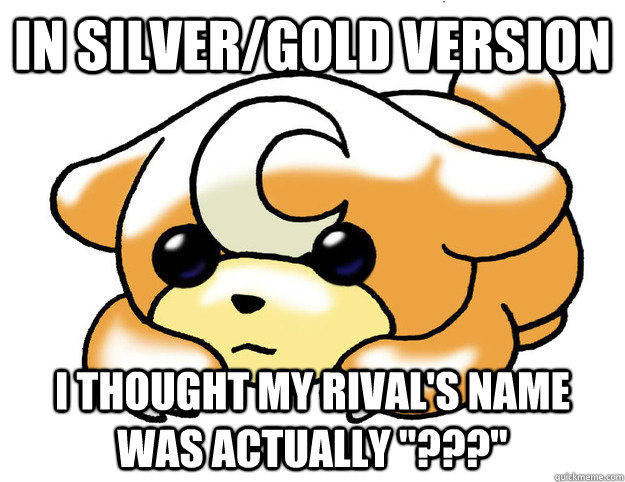 In Silver/Gold Version I thought my rival's name was actually 
