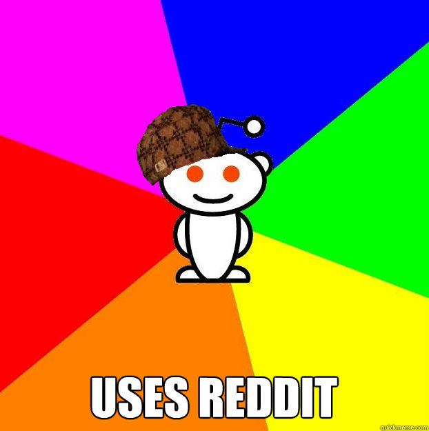  Uses Reddit  Scumbag Redditor