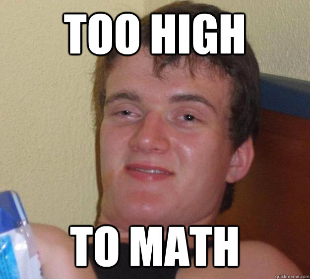 Too high TO MATH - Too high TO MATH  10 Guy