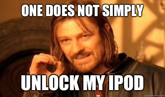 One Does Not Simply Unlock my Ipod  Boromir