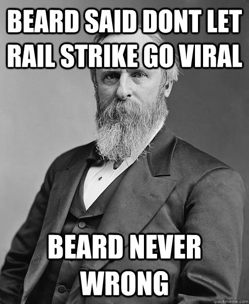 beard said dont let rail strike go viral beard never wrong   hip rutherford b hayes