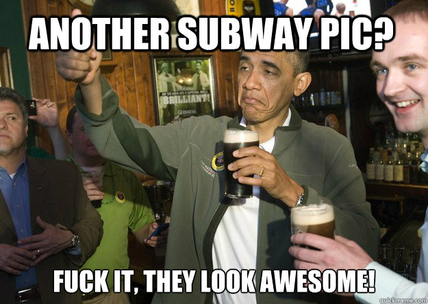 Another Subway Pic? Fuck it, they look awesome!  