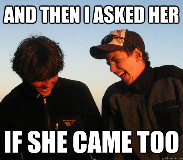 And then i asked her if she came too - And then i asked her if she came too  Misc
