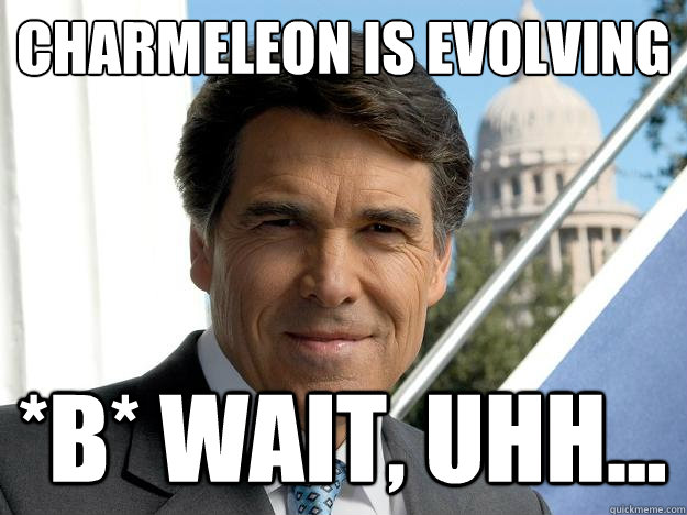 CHARMELEON IS EVOLVING *B* WAIT, UHH...  Rick perry