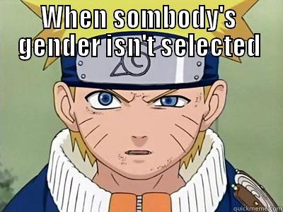 WHEN SOMEBODY'S GENDER ISN'T SELECTED  Misc