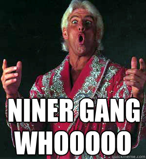 Niner gang WHOOOOO  Ric Flair WOOOO