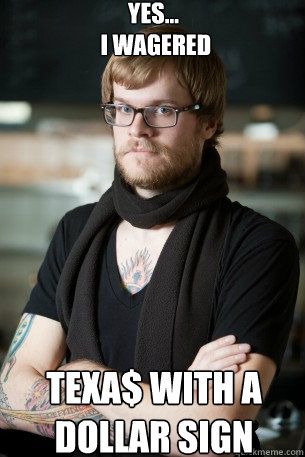 Yes...
 I wagered Texa$ with a Dollar Sign  Hipster Barista