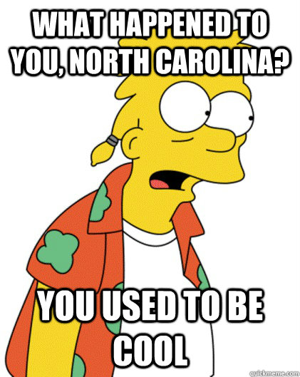 What happened to you, North Carolina? You used to be cool  