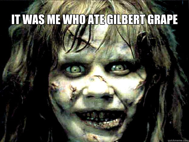 it was me who ate gilbert grape - it was me who ate gilbert grape  Exorcist Girl