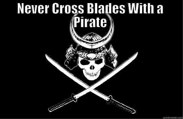 NEVER CROSS BLADES WITH A PIRATE  Misc