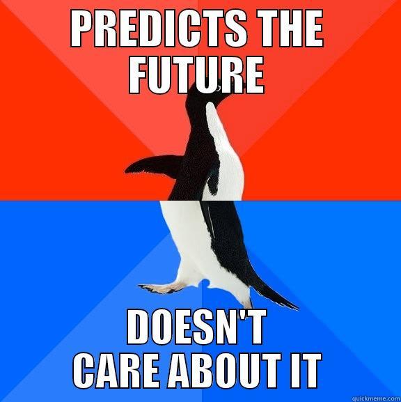 PREDICTS THE FUTURE DOESN'T CARE ABOUT IT Socially Awesome Awkward Penguin