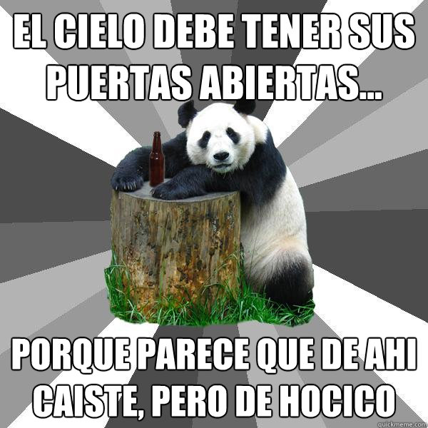 El cielo debe tener sus puertas abiertas... porque parece que de ahi caiste, pero de hocico  Pickup-Line Panda