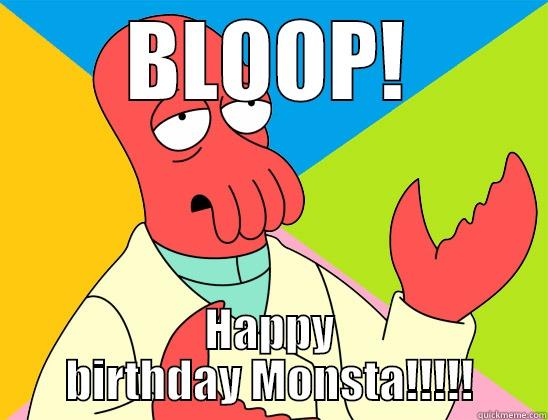 Happy birthday Monsta! - BLOOP! HAPPY BIRTHDAY MONSTA!!!!! Futurama Zoidberg 