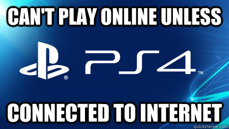 CAN'T PLAY ONLINE UNLESS CONNECTED TO INTERNET  