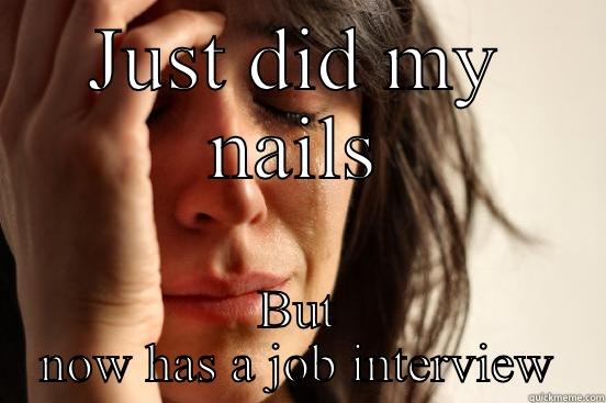 JUST DID MY NAILS BUT NOW HAS A JOB INTERVIEW First World Problems