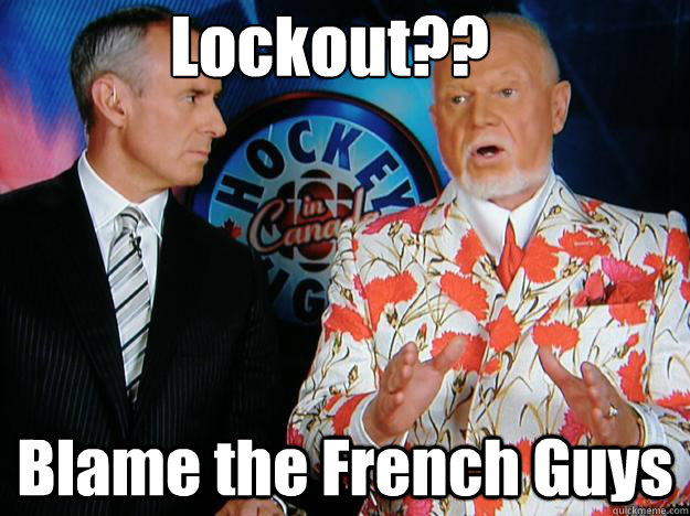 Lockout??
 Blame the French Guys  Senile Don Cherry