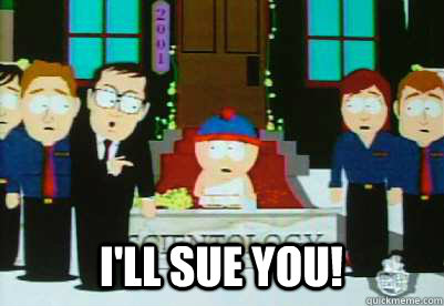 I'll sue you!  Ill sue you - south park