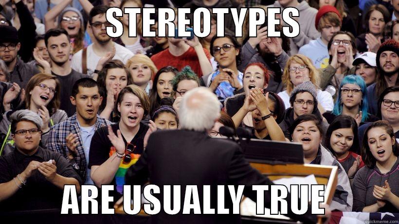                 STEREOTYPES                          ARE USUALLY TRUE           Misc