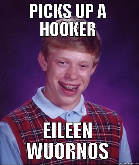 PICKS UP A HOOKER EILEEN WUORNOS Bad Luck Brian