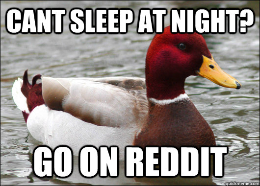 Cant sleep at night? go on reddit  Malicious Advice Mallard