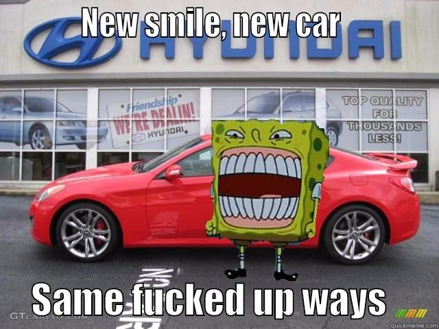           NEW SMILE, NEW CAR                  SAME FUCKED UP WAYS       Misc