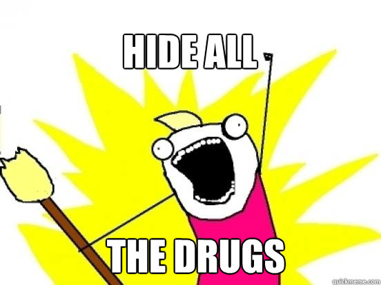 Hide all  the drugs  X All The Things