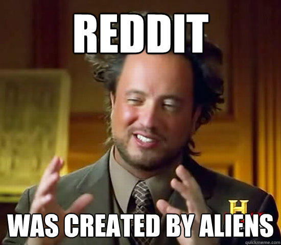 reddit was created by aliens  