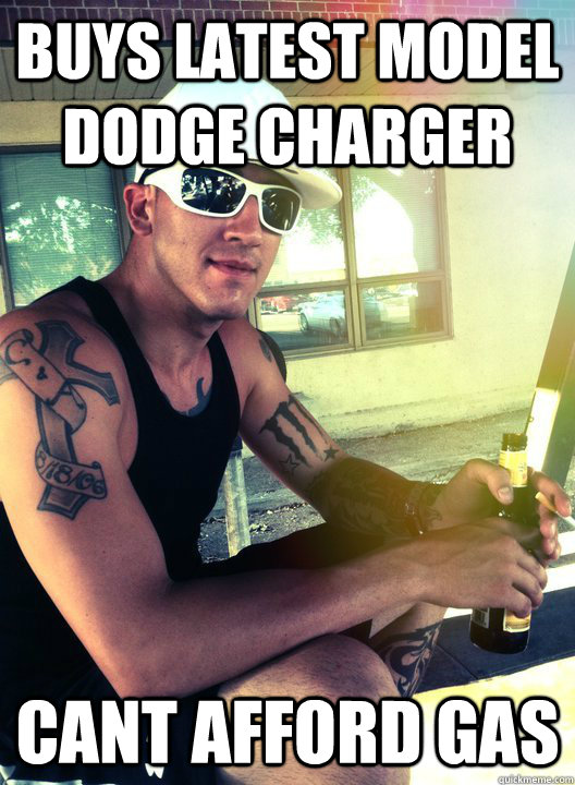 buys latest model dodge charger cant afford gas - buys latest model dodge charger cant afford gas  scumbag broke army dan