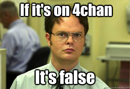 If it's on 4chan It's false - If it's on 4chan It's false  False !