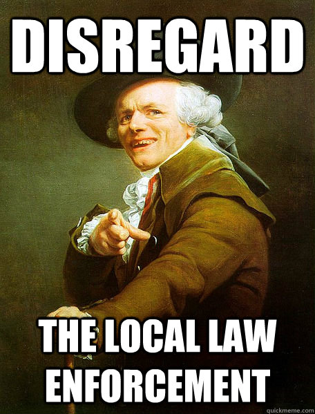 Disregard the local law enforcement - Disregard the local law enforcement  Joseph Decreaux