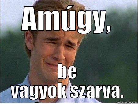 hehe :D - AMÚGY, BE VAGYOK SZARVA. 1990s Problems