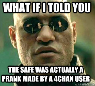 what if i told you the safe was actually a prank made by a 4chan user  Matrix Morpheus