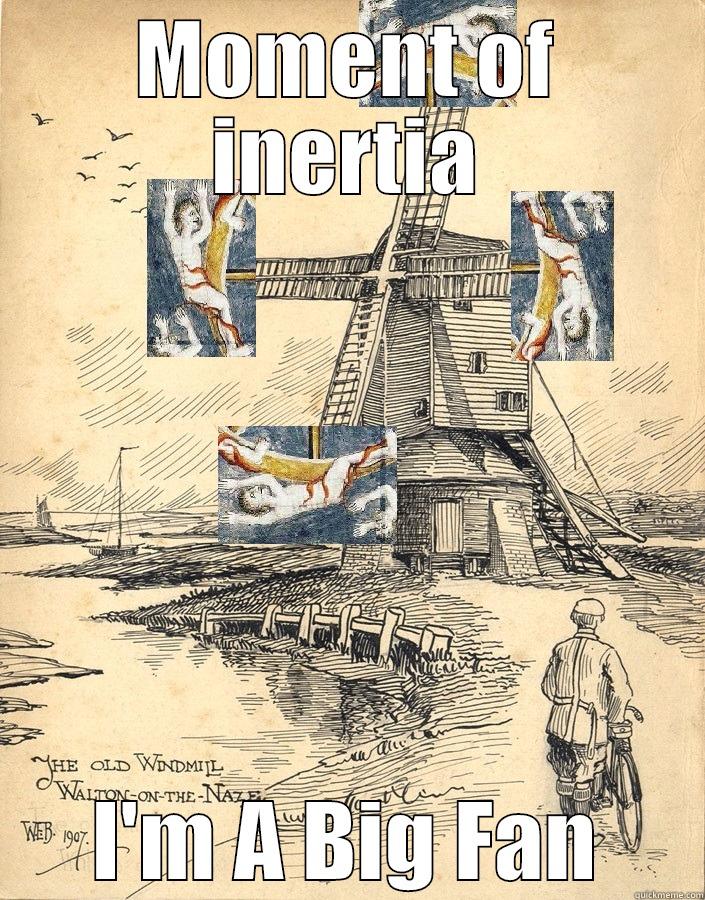 MOMENT OF INERTIA I'M A BIG FAN Misc