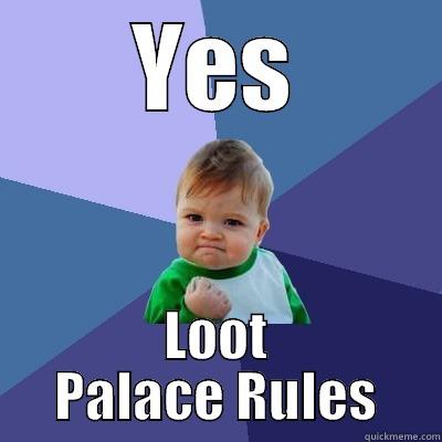 YES LOOT PALACE RULES Success Kid