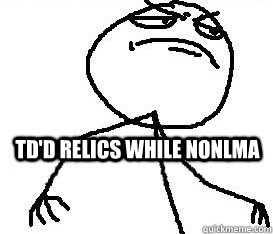 TD'd relics while nonlma 63 6c 6f 73 65 20 65 6e 6f 75 67 68  
