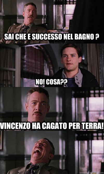SAI CHE E SUCCESSO NEL BAGNO ? NO! COSA?? VINCENZO HA CAGATO PER TERRA!  JJ Jameson