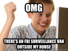 omg there's an fbi surveillance van outside my house  