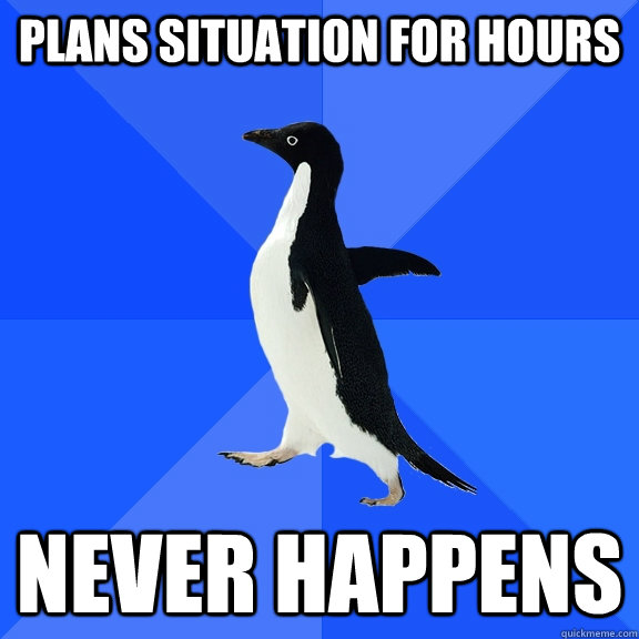 Plans situation for hours never happens  Socially Awkward Penguin